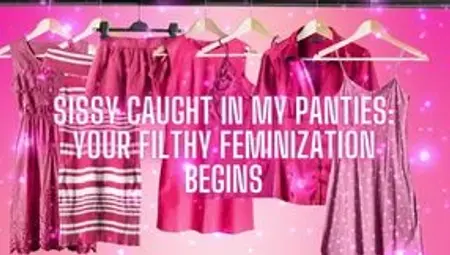 Sissy Caught in My Panties Your Filthy Feminization Begins