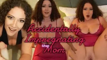 Accidentally Impregnating Your Stepmom